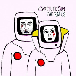 The Rails  - Cancel The Sun  (09615LP) LP