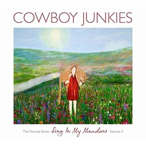 Cowboy Junkies - Sing In My Meadow: The Nomad Series Volume 3 (PRPCD090) CD