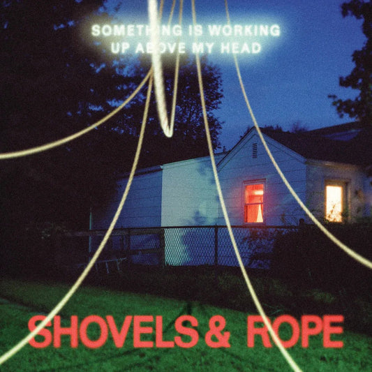 Shovels and Rope Something Is Working Up Above My Head artwork