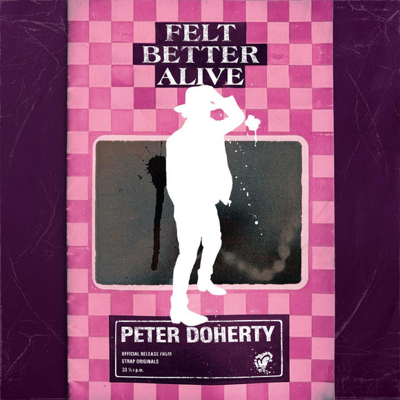 Peter Doherty - Felt Better Alive (SOCD020) CD Due 16th May