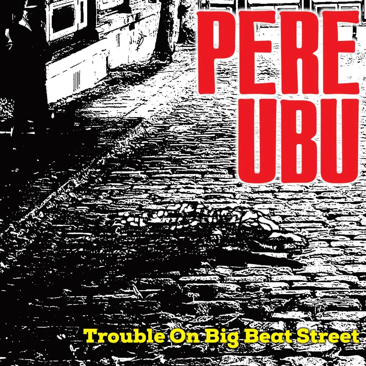 Pere Ubu Trouble On Big Beat Street compact disc with Cherry Red release art