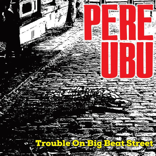 Pere Ubu Trouble On Big Beat Street compact disc with Cherry Red release art