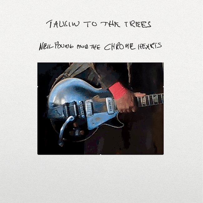 Neil Young vinyl release Talkin To The Trees—10 new tracks recorded with The Chrome Hearts at Shangri La Studios.