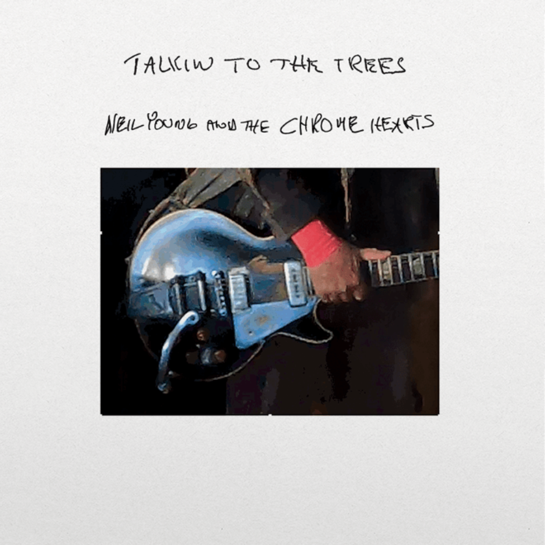 Neil Young vinyl release Talkin To The Trees—10 new tracks recorded with The Chrome Hearts at Shangri La Studios.