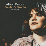 Alison Krauss Now That I’ve Found You: A Collection featuring solo, Union Station, and covers