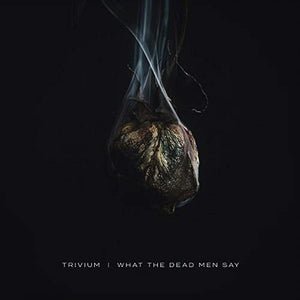 Trivium - What The Dead Men Say LP (7567864979) - Orchard Records
