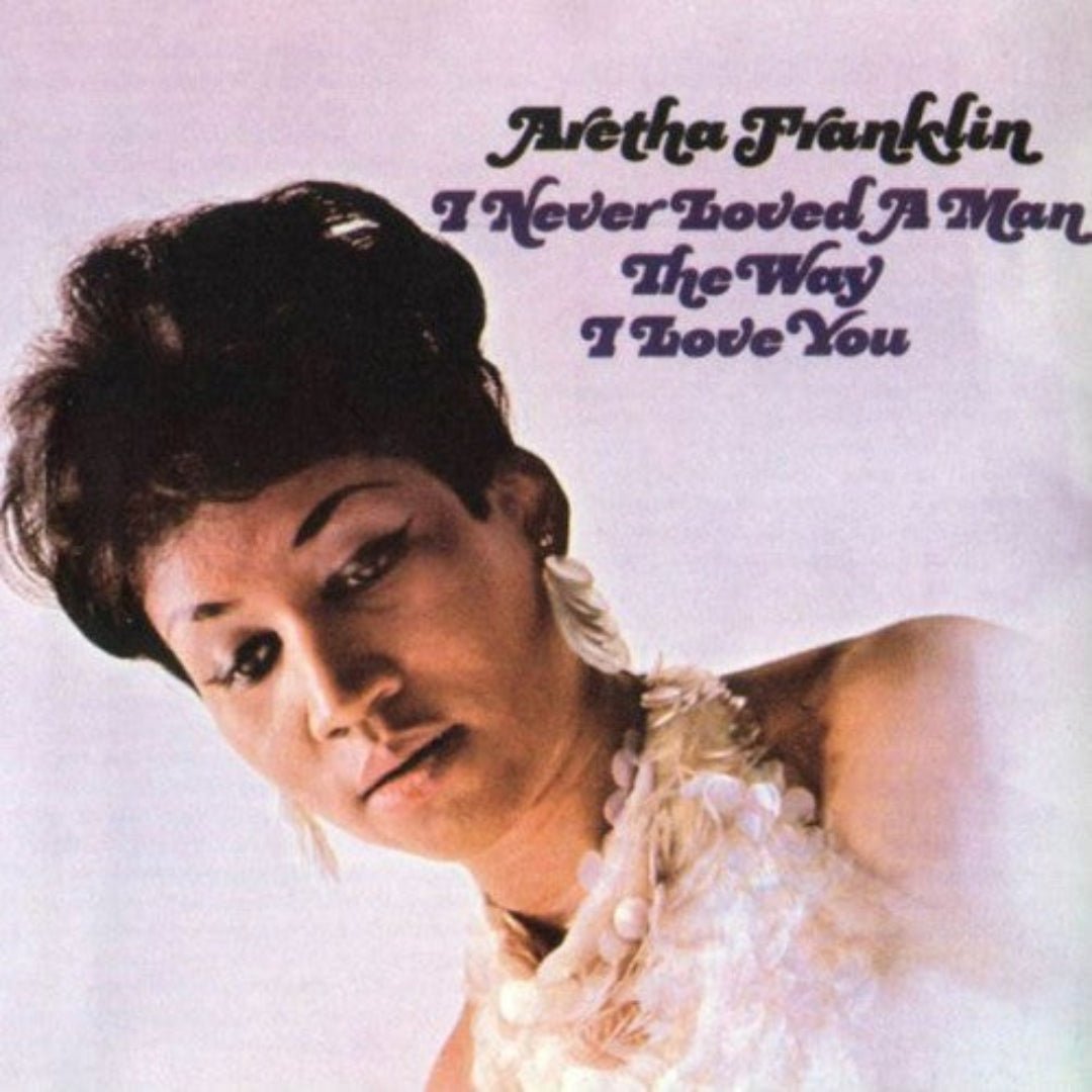 Aretha Franklin I Never Loved a Man the Way I Love You LP cover