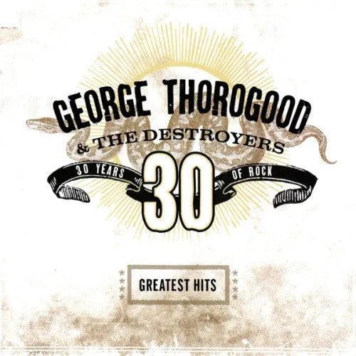 George Thorogood & The Destroyers - Greatest Hits: 30 Years Of Rock CD - 1 - CD - Orchard Records
