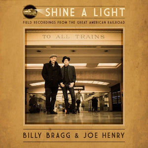 Billy Bragg & Joe Henry - Shine A Light: Field Recordings From The Great American Railroad (COOKLP623) LP