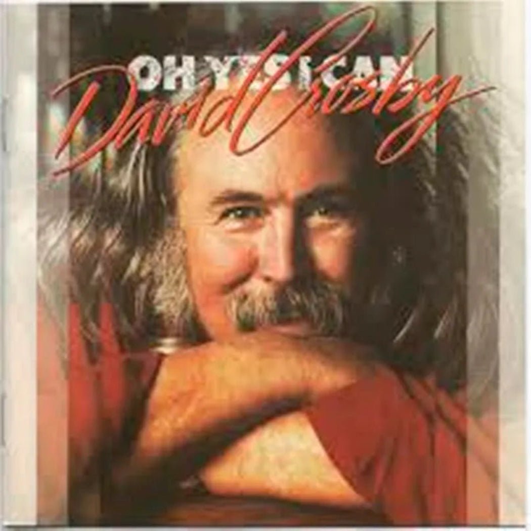 Album art for Oh Yes I Can, Crosby’s 1989 comeback with blues and ballads